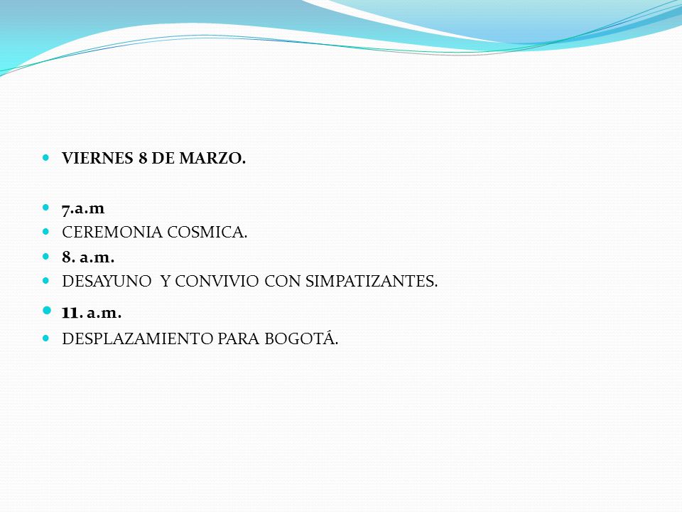 11. a.m. VIERNES 8 DE MARZO. 7.a.m CEREMONIA COSMICA. 8. a.m.