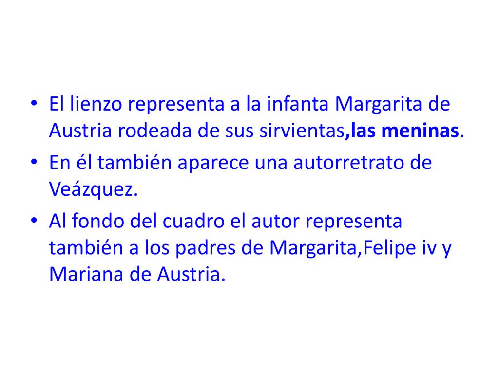 El lienzo representa a la infanta Margarita de Austria rodeada de sus sirvientas,las meninas.