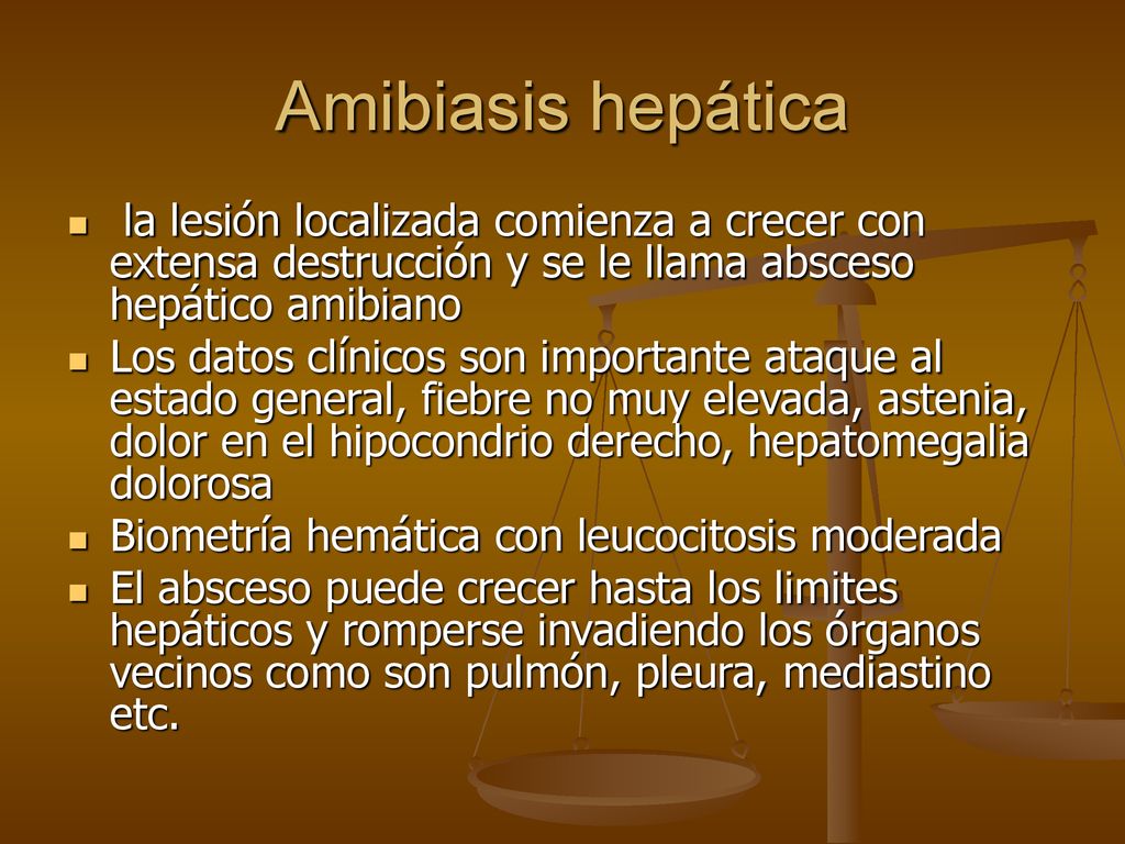 Amibiasis hepática la lesión localizada comienza a crecer con extensa destrucción y se le llama absceso hepático amibiano.