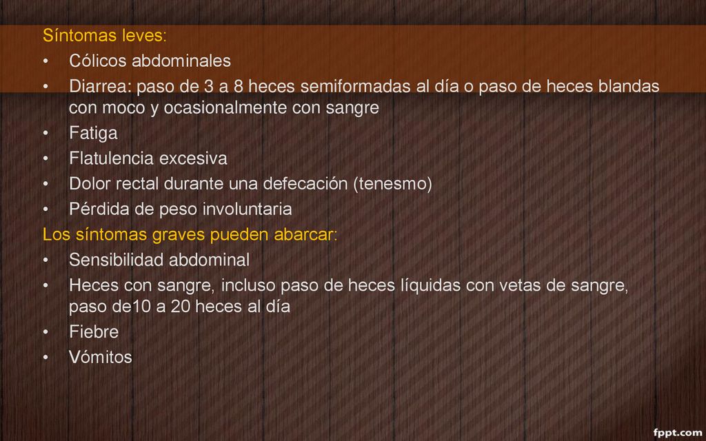 Síntomas leves: Cólicos abdominales. Diarrea: paso de 3 a 8 heces semiformadas al día o paso de heces blandas con moco y ocasionalmente con sangre.