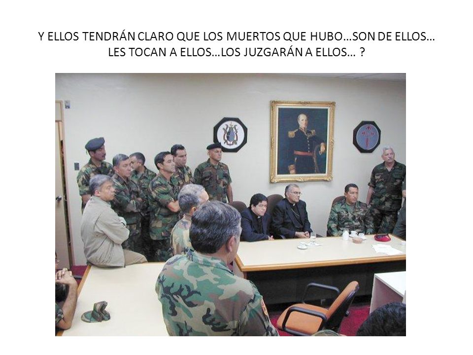 Y ELLOS TENDRÁN CLARO QUE LOS MUERTOS QUE HUBO…SON DE ELLOS… LES TOCAN A ELLOS…LOS JUZGARÁN A ELLOS…