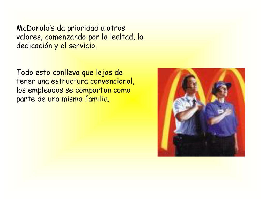 McDonald’s da prioridad a otros valores, comenzando por la lealtad, la dedicación y el servicio.