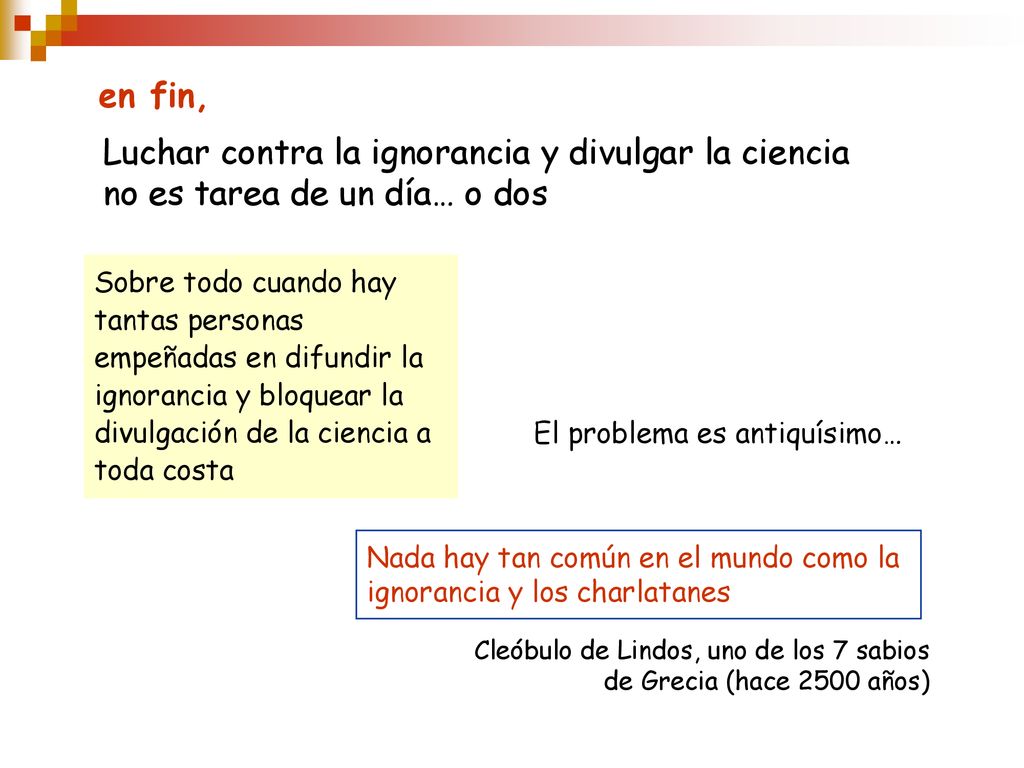 en fin, Luchar contra la ignorancia y divulgar la ciencia no es tarea de un día… o dos.