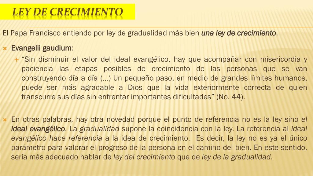 Ley de crecimiento El Papa Francisco entiendo por ley de gradualidad más bien una ley de crecimiento.