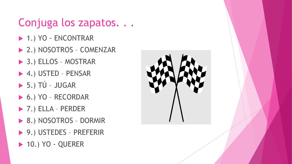 Conjuga los zapatos ) YO - ENCONTRAR 2.) NOSOTROS – COMENZAR