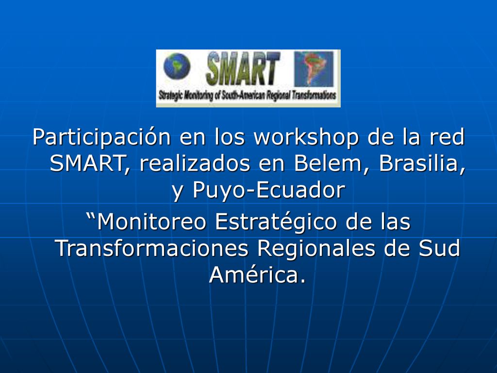 Participación en los workshop de la red SMART, realizados en Belem, Brasilia, y Puyo-Ecuador