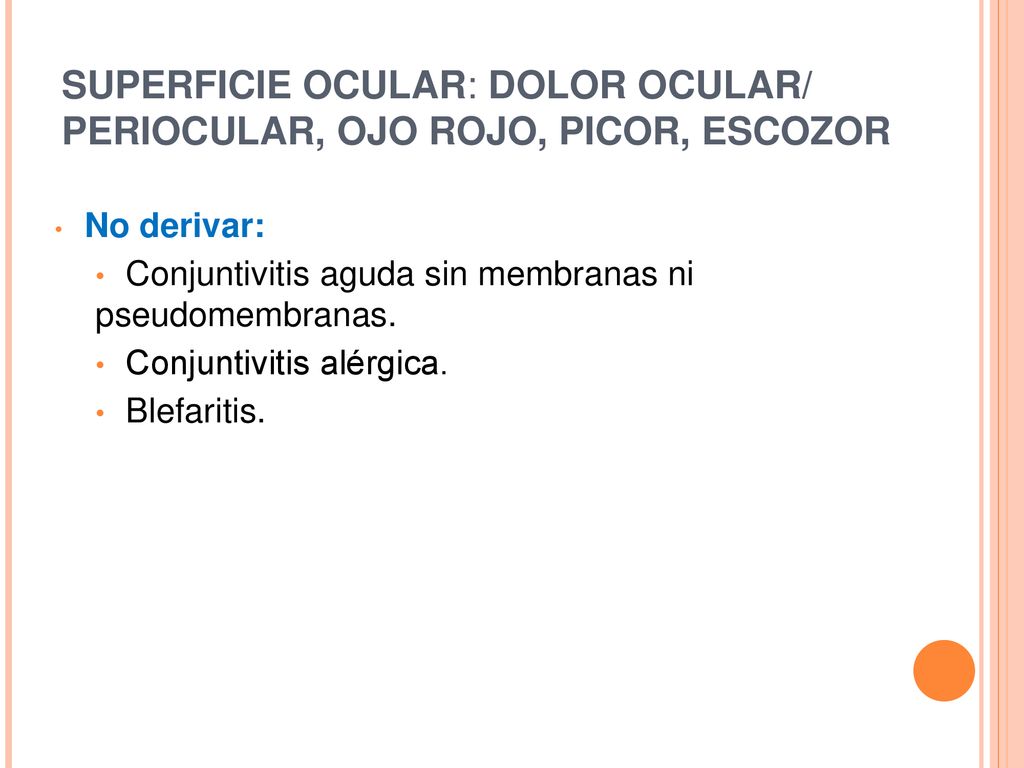 SUPERFICIE OCULAR: DOLOR OCULAR/ PERIOCULAR, OJO ROJO, PICOR, ESCOZOR