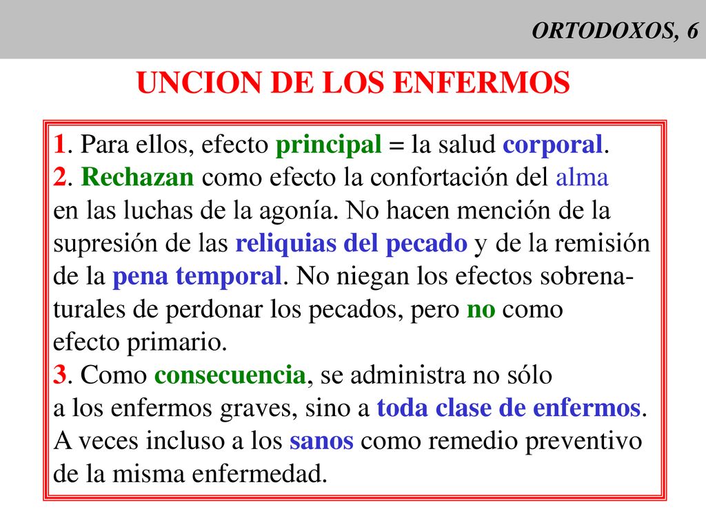 ORTODOXOS, 6 UNCION DE LOS ENFERMOS. 1. Para ellos, efecto principal = la salud corporal. 2. Rechazan como efecto la confortación del alma.