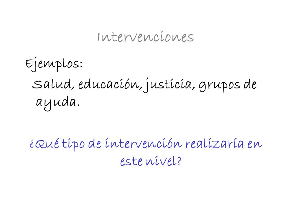 ¿Qué tipo de intervención realizaría en este nivel