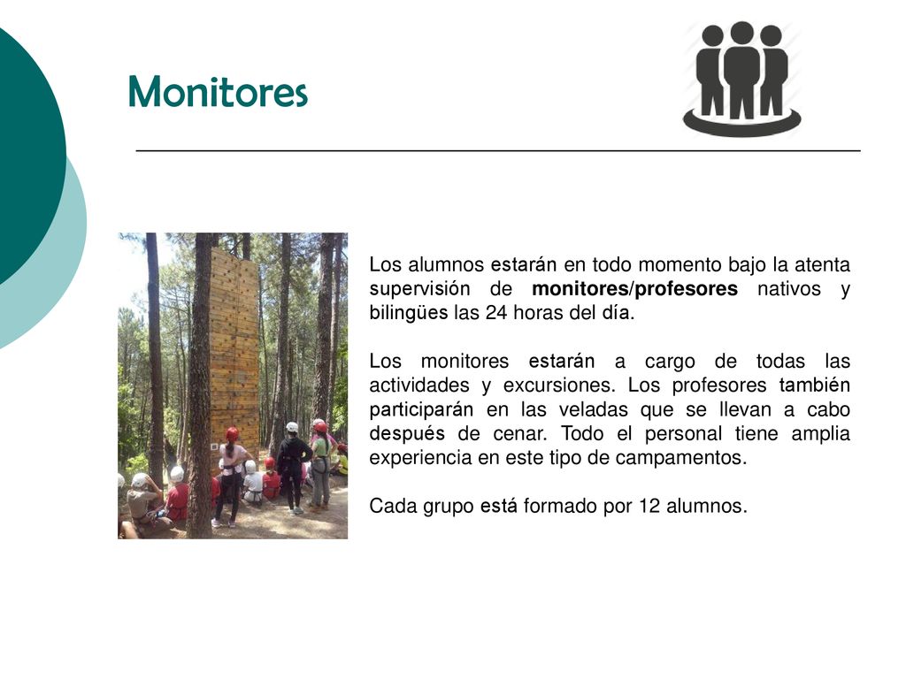 Monitores Los alumnos estarán en todo momento bajo la atenta supervisión de monitores/profesores nativos y bilingües las 24 horas del día.