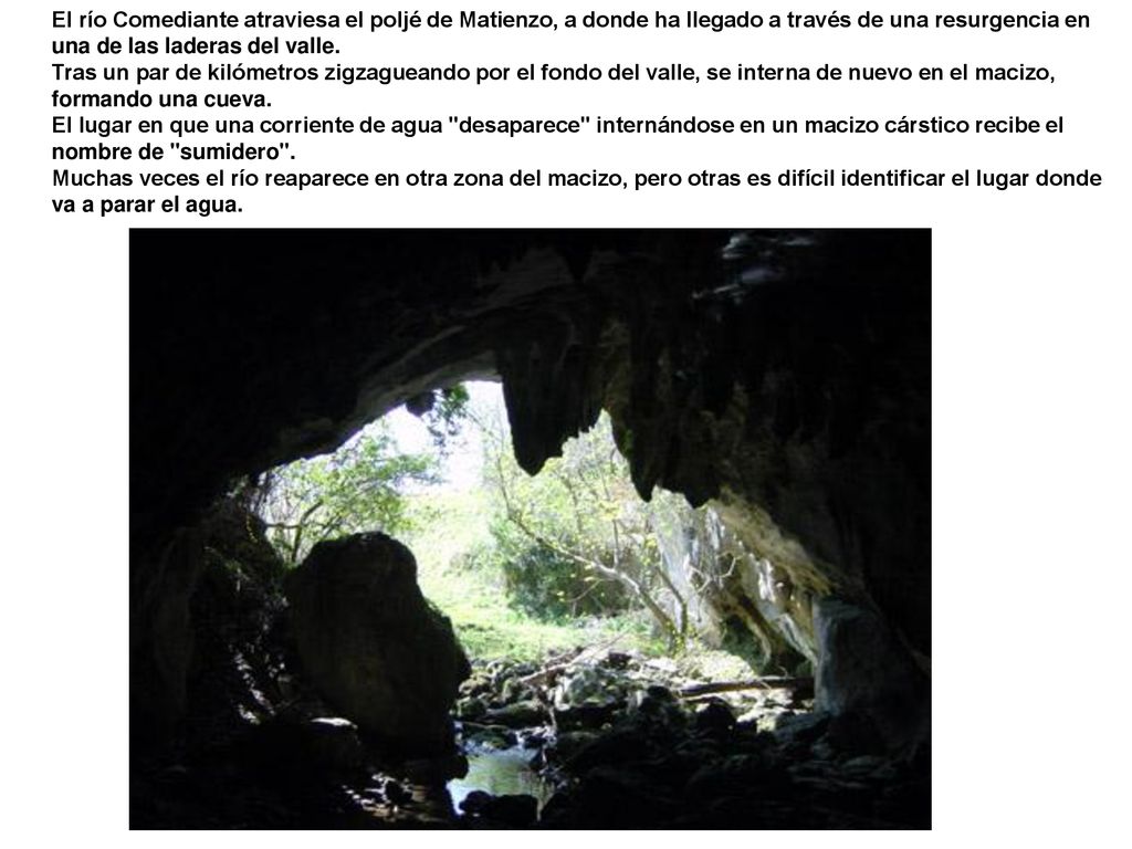 El río Comediante atraviesa el poljé de Matienzo, a donde ha llegado a través de una resurgencia en una de las laderas del valle.