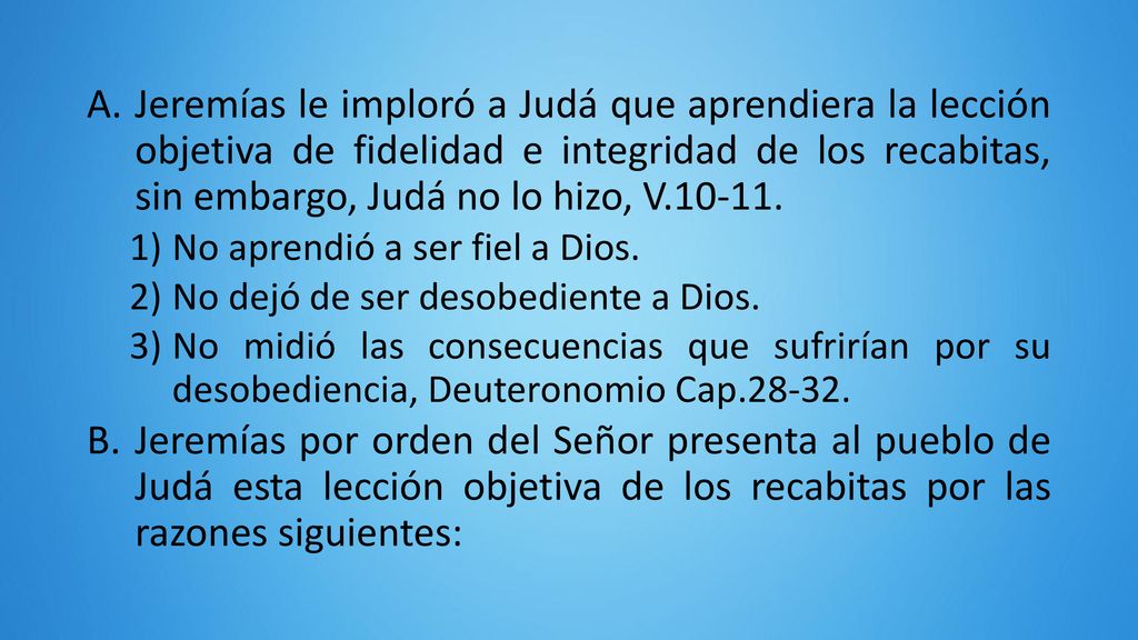 Jeremías le imploró a Judá que aprendiera la lección objetiva de fidelidad e integridad de los recabitas, sin embargo, Judá no lo hizo, V