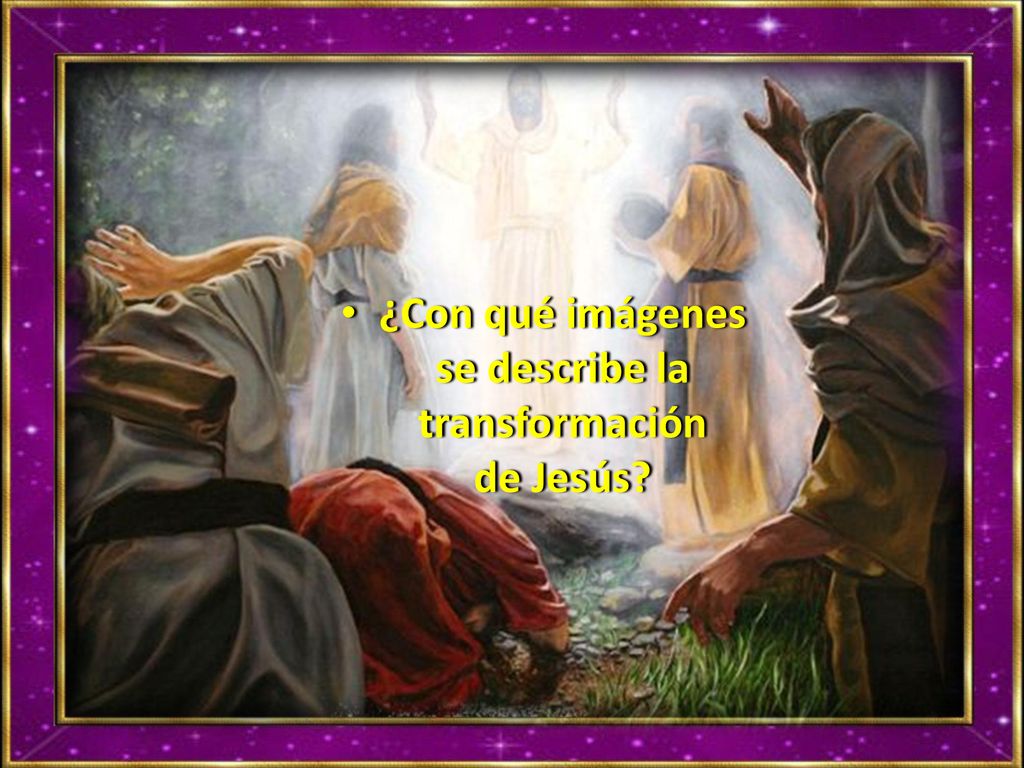 ¿Con qué imágenes se describe la transformación de Jesús