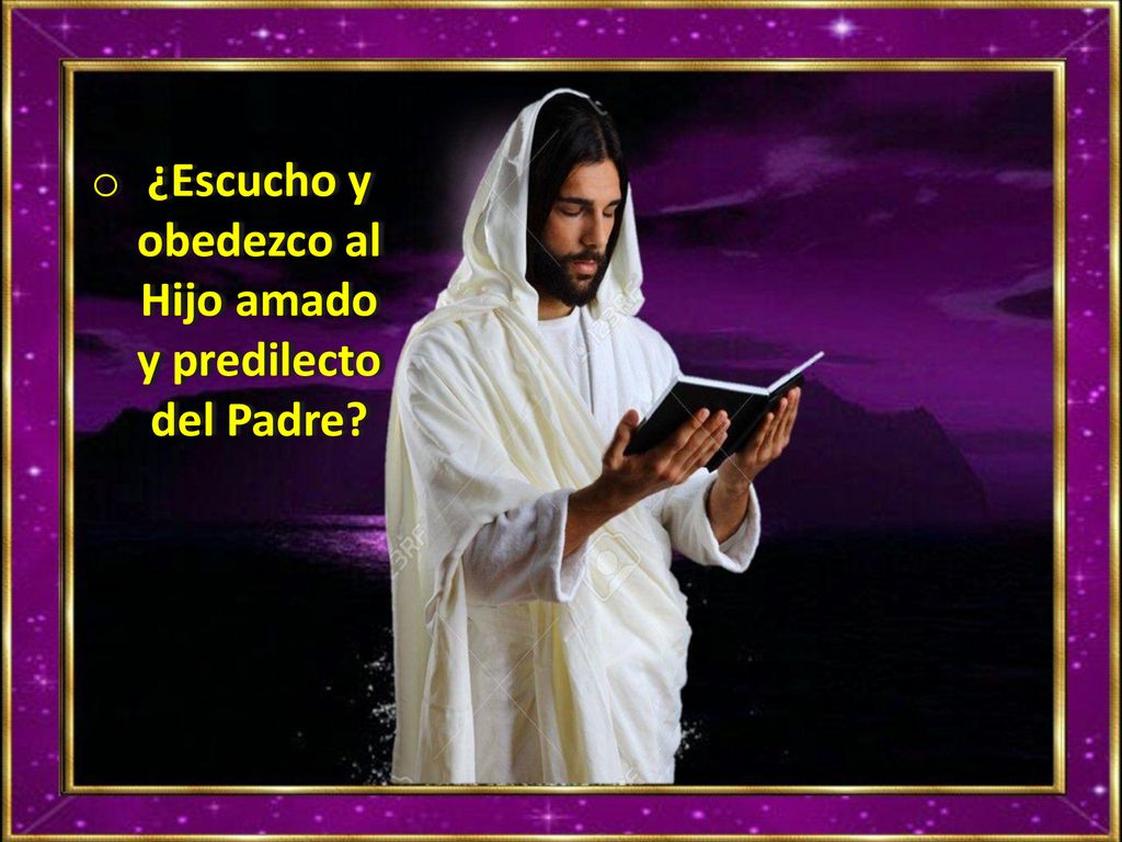 ¿Escucho y obedezco al Hijo amado y predilecto del Padre