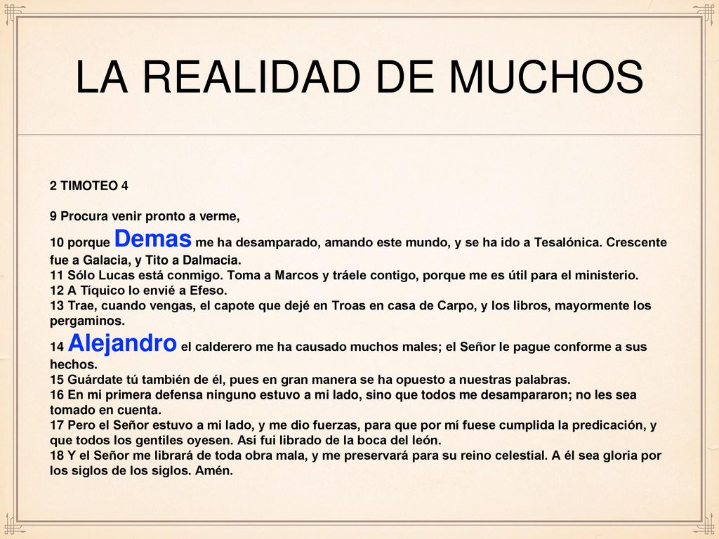 LA REALIDAD DE MUCHOS 2 TIMOTEO 4 9 Procura venir pronto a verme,