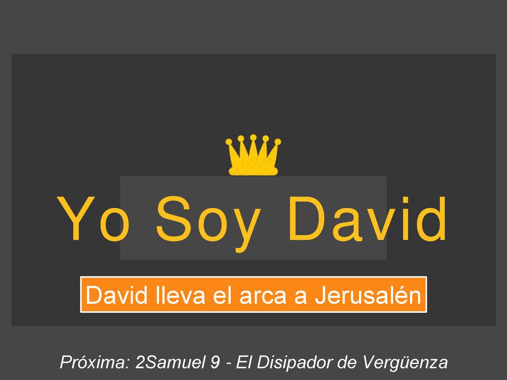 Yo Soy David Yo Soy David David lleva el arca a Jerusalén