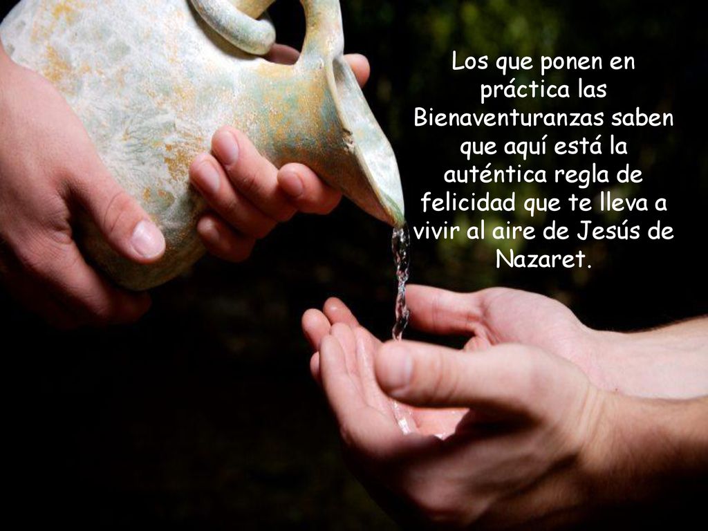 Los que ponen en práctica las Bienaventuranzas saben que aquí está la auténtica regla de felicidad que te lleva a vivir al aire de Jesús de Nazaret.