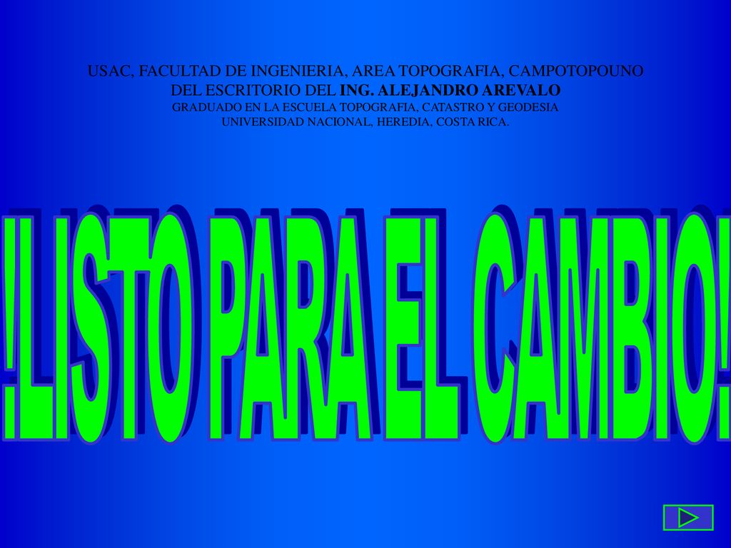 USAC, FACULTAD DE INGENIERIA, AREA TOPOGRAFIA, CAMPOTOPOUNO DEL ESCRITORIO DEL ING. ALEJANDRO AREVALO GRADUADO EN LA ESCUELA TOPOGRAFIA, CATASTRO Y GEODESIA UNIVERSIDAD NACIONAL, HEREDIA, COSTA RICA.