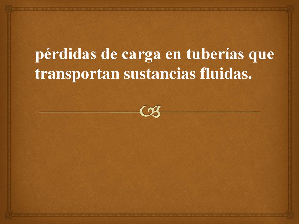 pérdidas de carga en tuberías que transportan sustancias fluidas.
