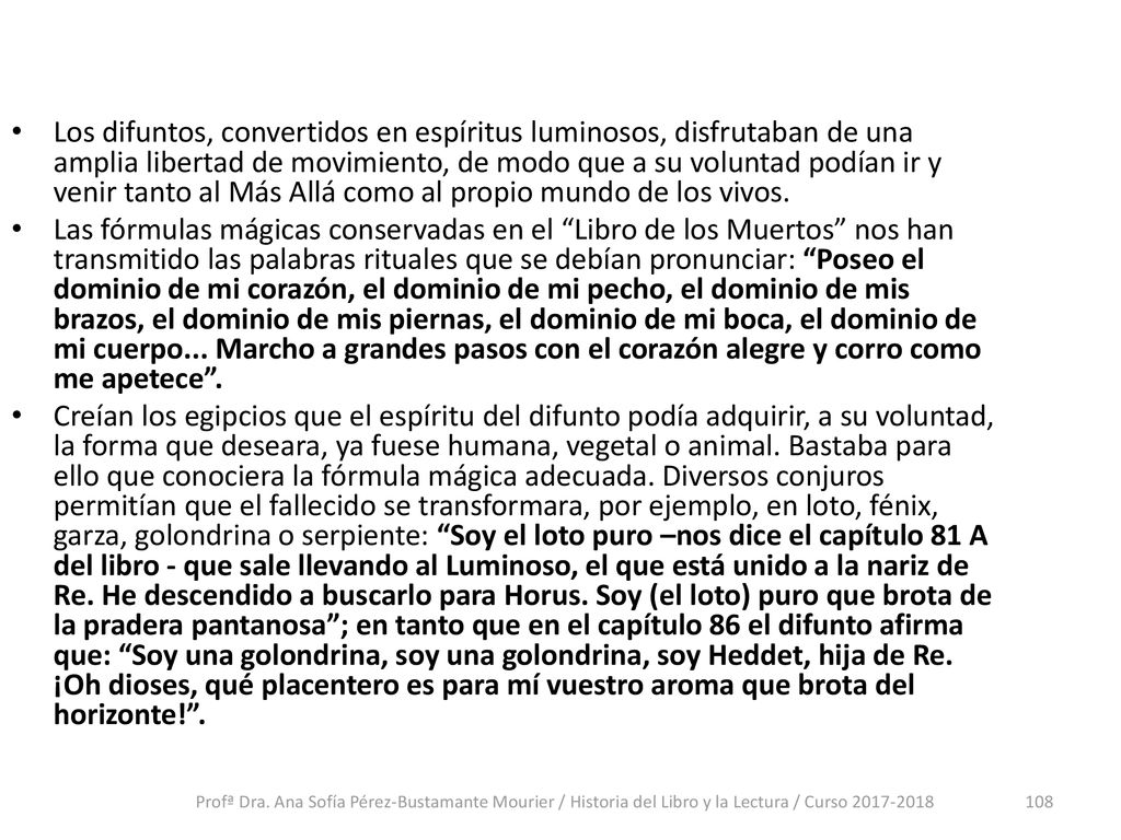 Los difuntos, convertidos en espíritus luminosos, disfrutaban de una amplia libertad de movimiento, de modo que a su voluntad podían ir y venir tanto al Más Allá como al propio mundo de los vivos.