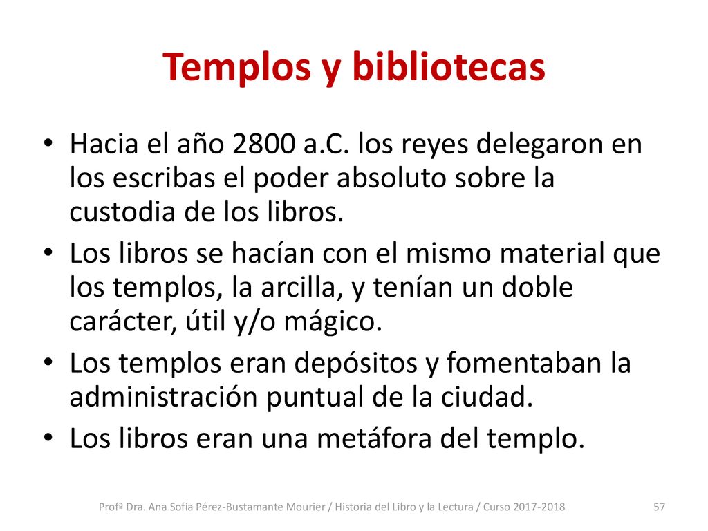 Templos y bibliotecas Hacia el año 2800 a.C. los reyes delegaron en los escribas el poder absoluto sobre la custodia de los libros.