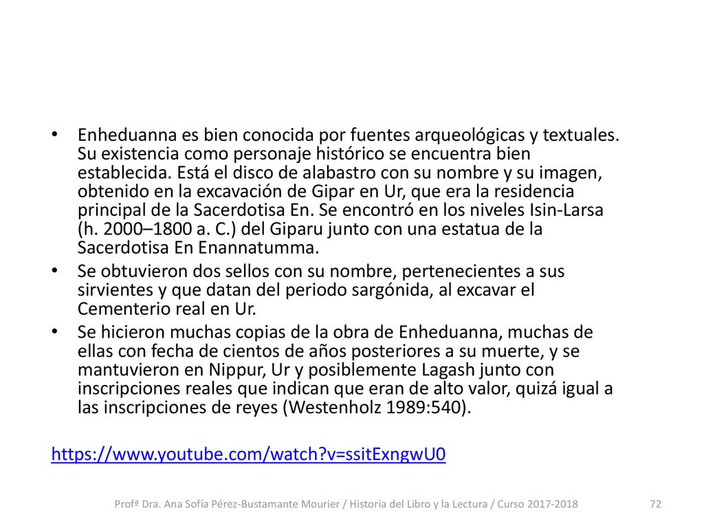 Enheduanna es bien conocida por fuentes arqueológicas y textuales