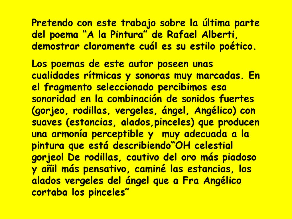 Pretendo con este trabajo sobre la última parte del poema A la Pintura de Rafael Alberti, demostrar claramente cuál es su estilo poético.