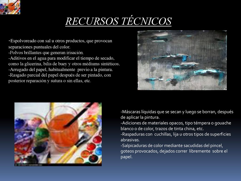 RECURSOS TÉCNICOS -Espolvoreado con sal u otros productos, que provocan separaciones puntuales del color.