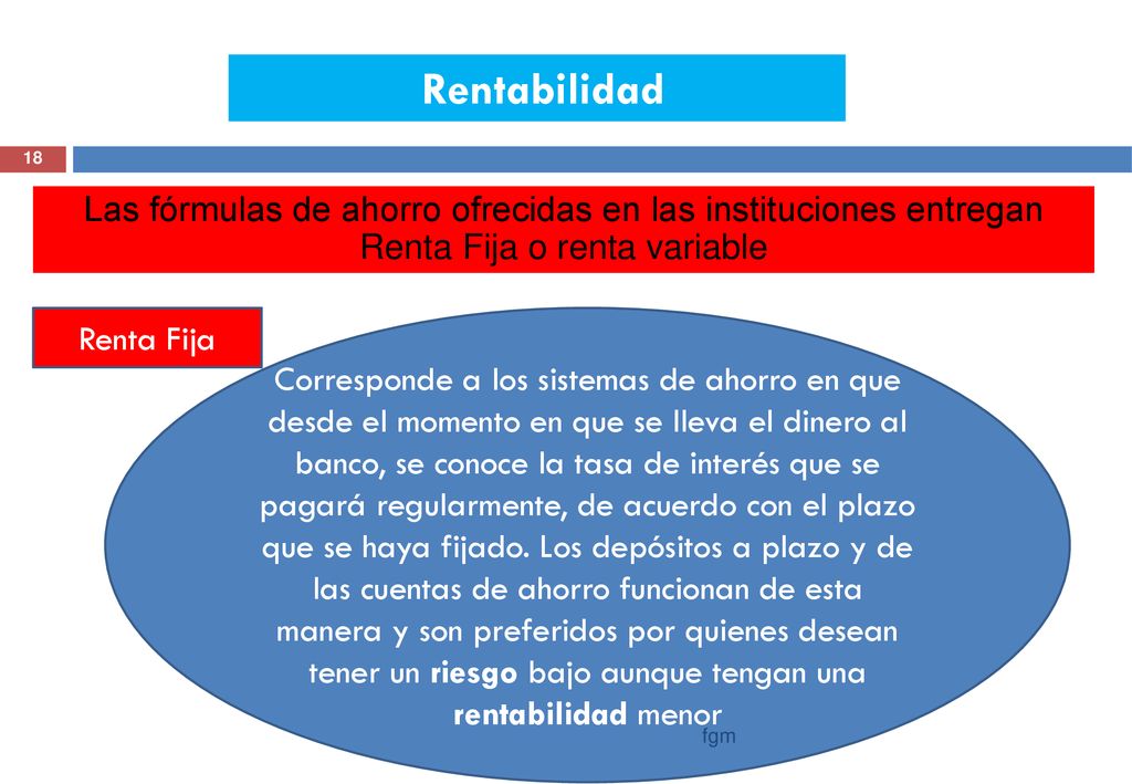 Rentabilidad Las fórmulas de ahorro ofrecidas en las instituciones entregan Renta Fija o renta variable.