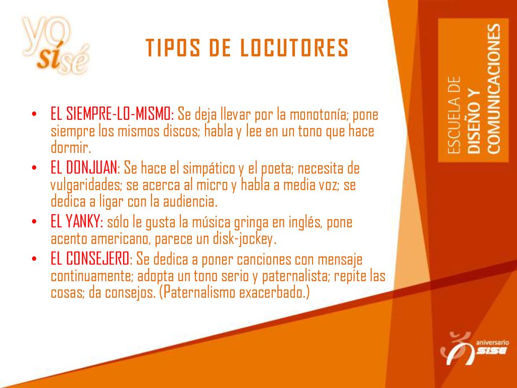 TIPOS DE LOCUTORES EL SIEMPRE-LO-MISMO: Se deja llevar por la monotonía; pone siempre los mismos discos; habla y lee en un tono que hace dormir.