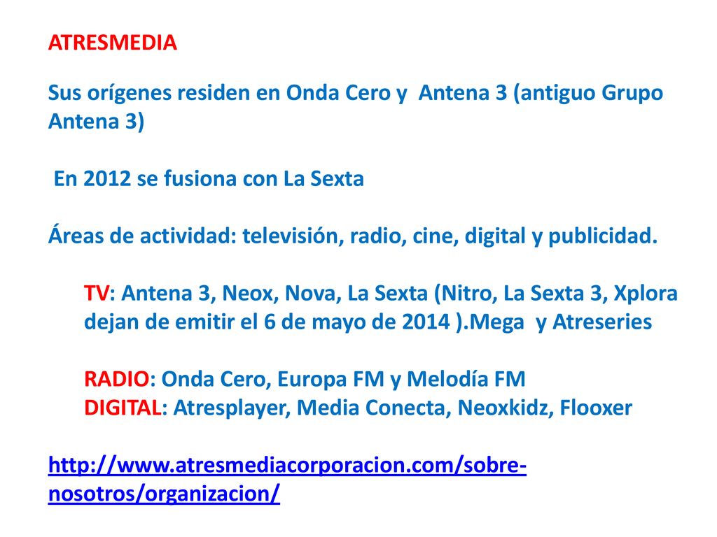 ATRESMEDIA Sus orígenes residen en Onda Cero y Antena 3 (antiguo Grupo Antena 3) En 2012 se fusiona con La Sexta.