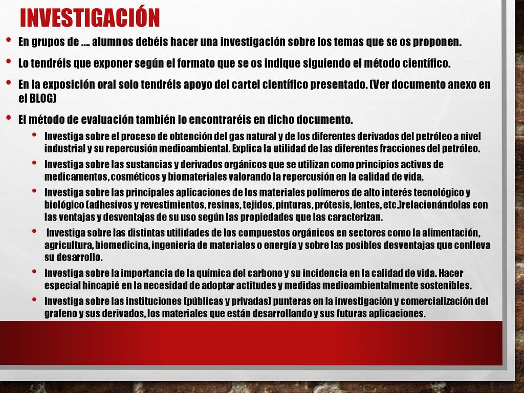 investigación En grupos de …. alumnos debéis hacer una investigación sobre los temas que se os proponen.