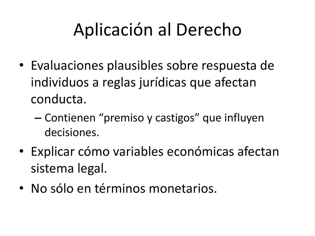Aplicación al Derecho Evaluaciones plausibles sobre respuesta de individuos a reglas jurídicas que afectan conducta.