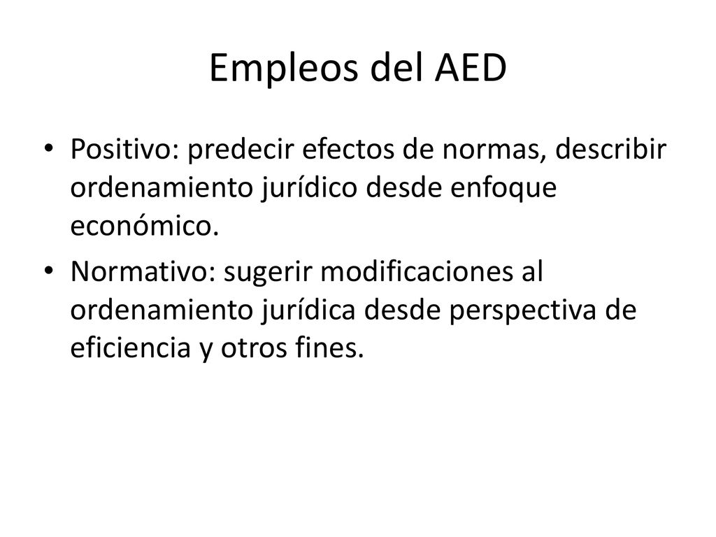 Empleos del AED Positivo: predecir efectos de normas, describir ordenamiento jurídico desde enfoque económico.