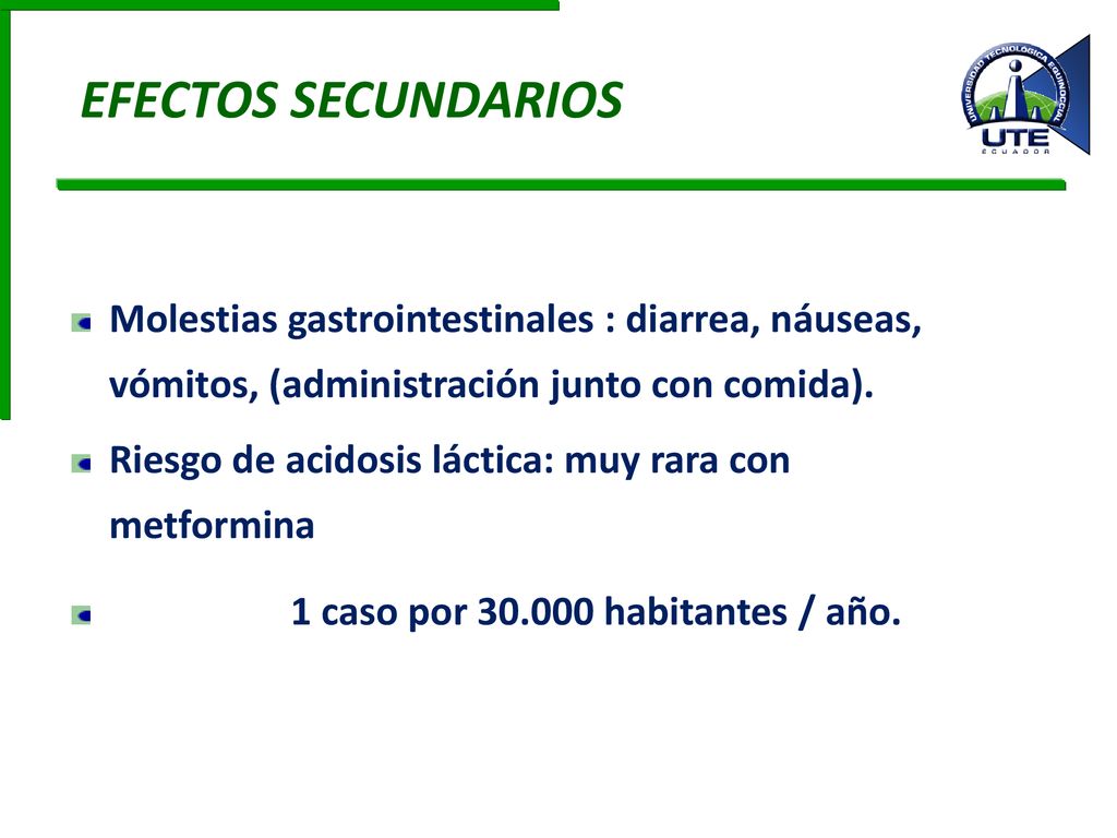 EFECTOS SECUNDARIOS Molestias gastrointestinales : diarrea, náuseas, vómitos, (administración junto con comida).