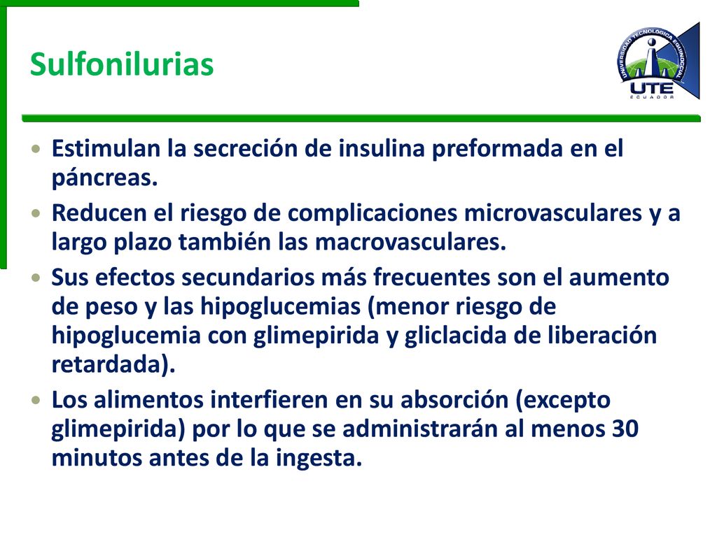 Sulfonilurias Estimulan la secreción de insulina preformada en el páncreas.