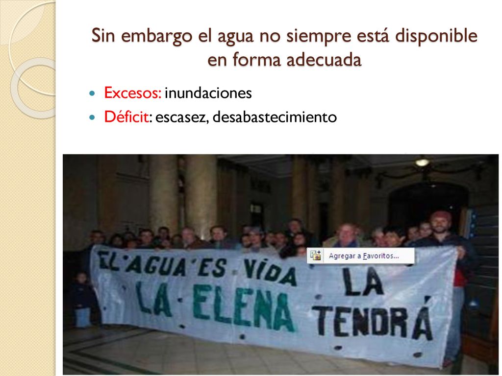 Sin embargo el agua no siempre está disponible en forma adecuada