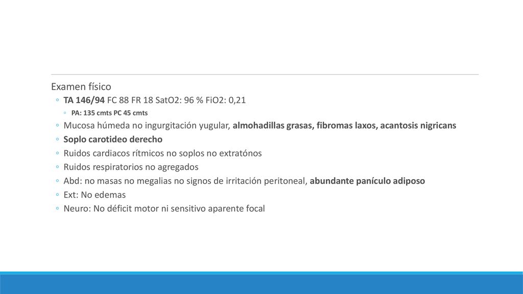 Examen físico TA 146/94 FC 88 FR 18 SatO2: 96 % FiO2: 0,21