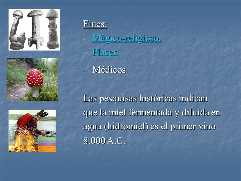 Fines: Mágico-religioso. Placer. Médicos. Las pesquisas históricas indican. que la miel fermentada y diluida en.