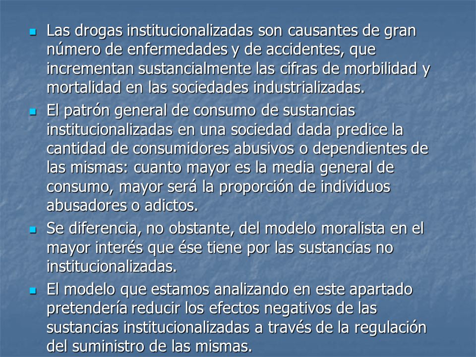 Las drogas institucionalizadas son causantes de gran número de enfermedades y de accidentes, que incrementan sustancialmente las cifras de morbilidad y mortalidad en las sociedades industrializadas.