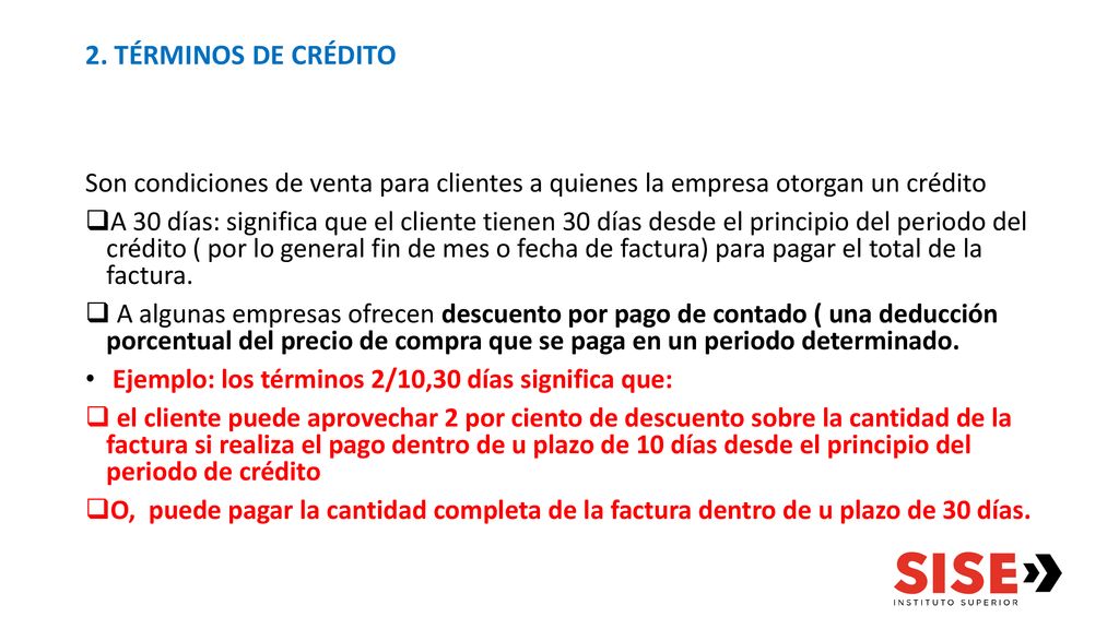 2. TÉRMINOS DE CRÉDITO Son condiciones de venta para clientes a quienes la empresa otorgan un crédito.