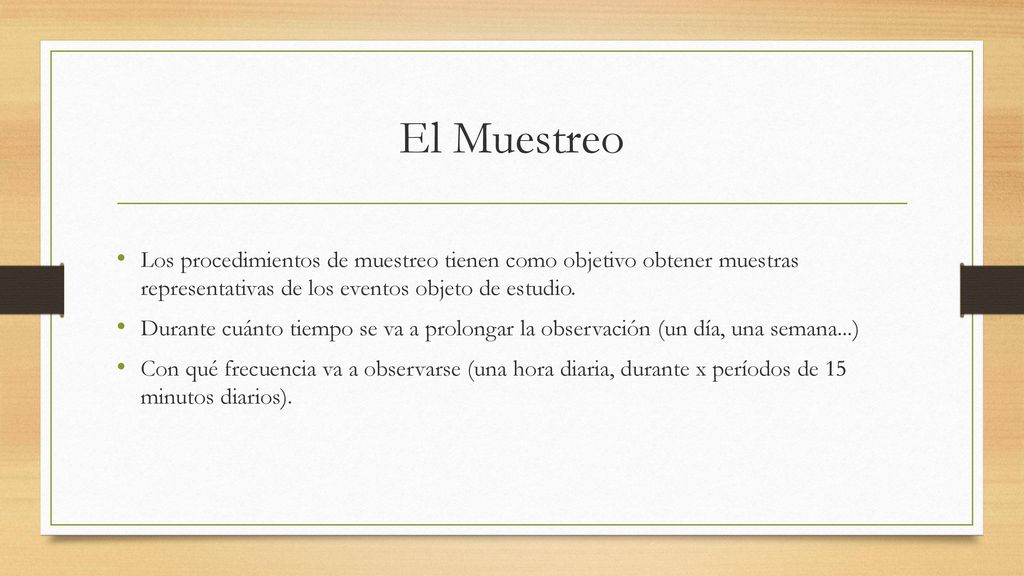 El Muestreo Los procedimientos de muestreo tienen como objetivo obtener muestras representativas de los eventos objeto de estudio.