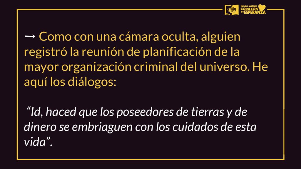 ➙ Como con una cámara oculta, alguien registró la reunión de planificación de la mayor organización criminal del universo. He aquí los diálogos: