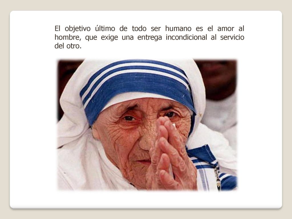 El objetivo último de todo ser humano es el amor al hombre, que exige una entrega incondicional al servicio del otro.