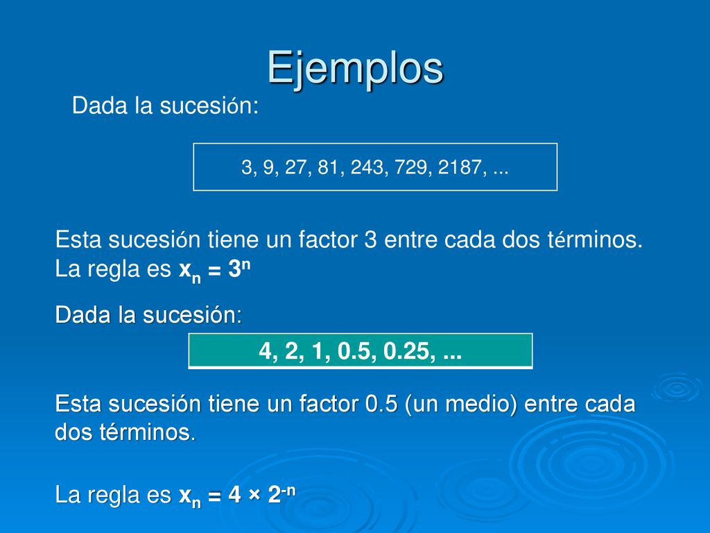 Ejemplos Dada la sucesión: 4, 2, 1, 0.5, 0.25, ...