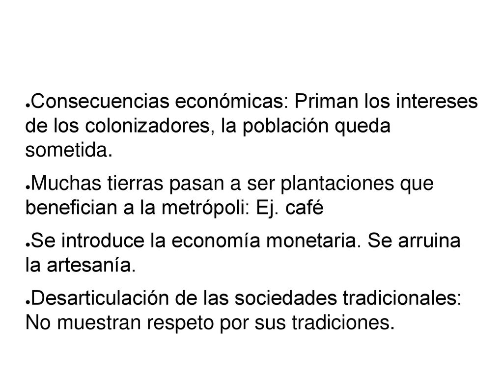 Consecuencias económicas: Priman los intereses de los colonizadores, la población queda sometida.