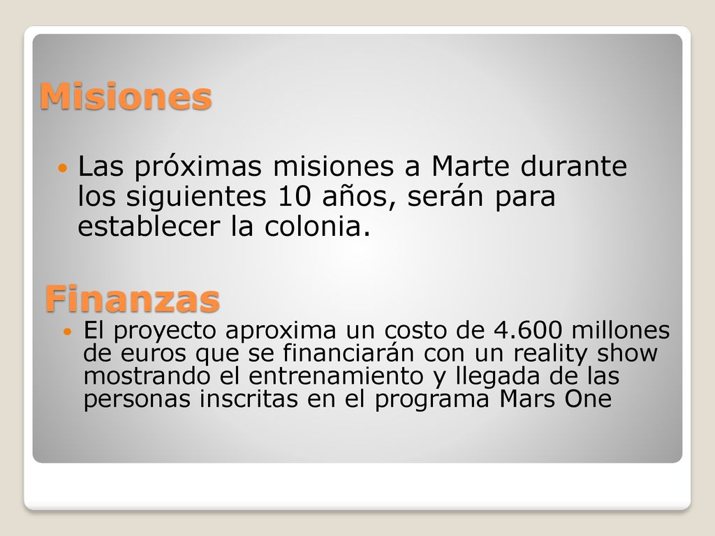 Misiones Las próximas misiones a Marte durante los siguientes 10 años, serán para establecer la colonia.