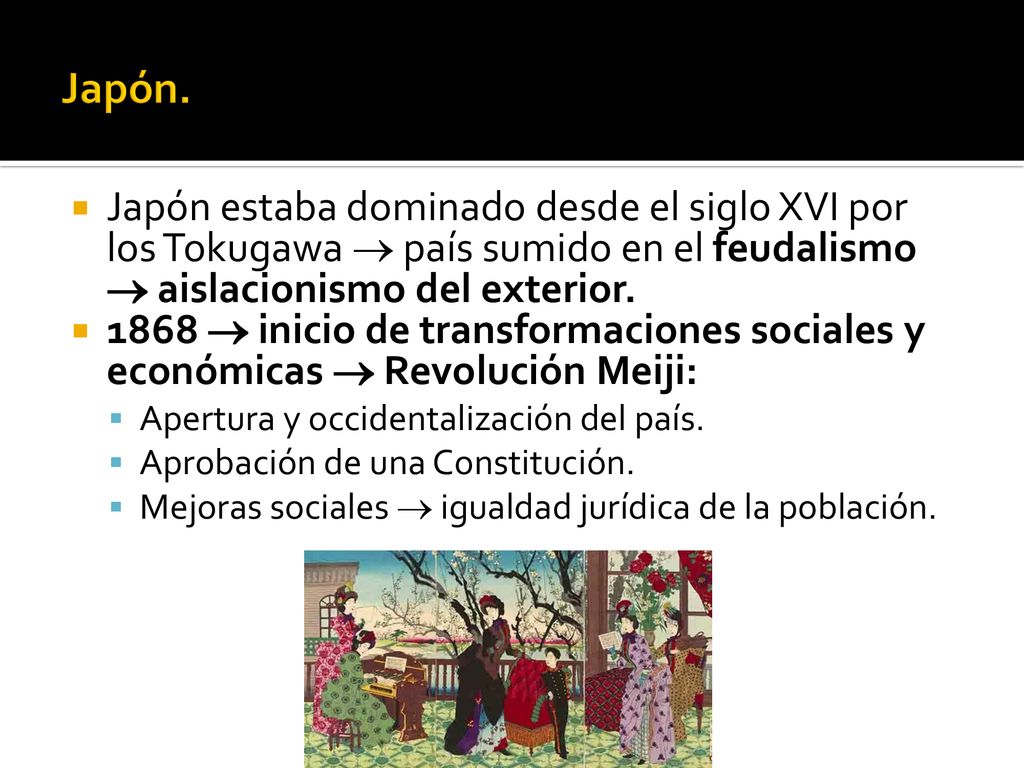 Japón. Japón estaba dominado desde el siglo XVI por los Tokugawa  país sumido en el feudalismo  aislacionismo del exterior.