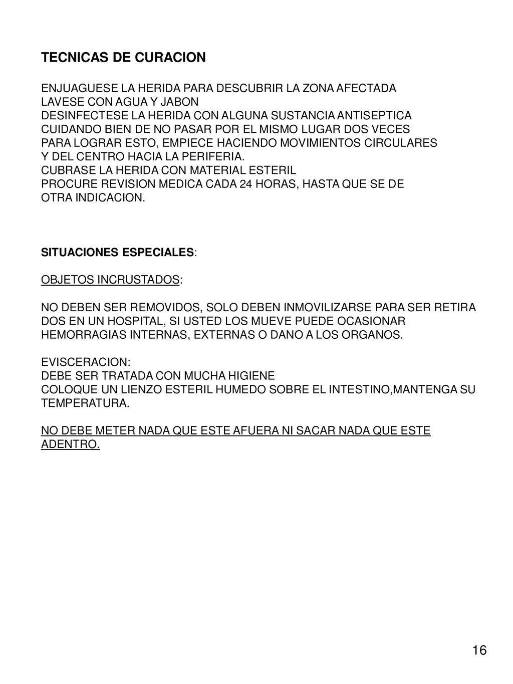 TECNICAS DE CURACION ENJUAGUESE LA HERIDA PARA DESCUBRIR LA ZONA AFECTADA. LAVESE CON AGUA Y JABON.