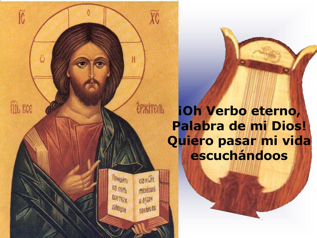 ¡Oh Verbo eterno, Palabra de mi Dios! Quiero pasar mi vida escuchándoos